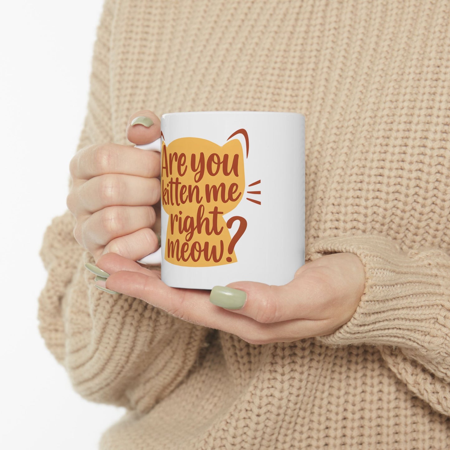 Cute Kitten Quote Mug "You've got to be kitten me right meow"