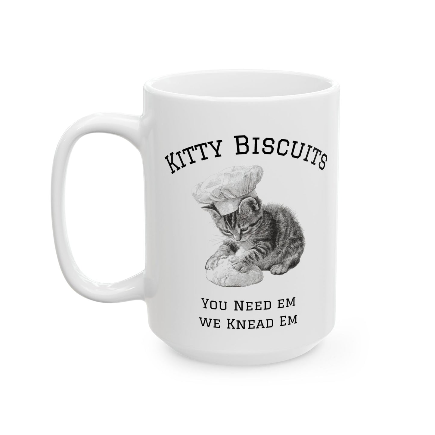 Ceramic Mug - Baking Kitten Funny Quote Cup - You need em we knead em
